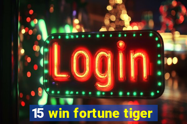 15 win fortune tiger